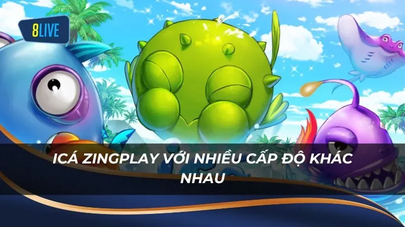 iCá ZingPlay với nhiều cấp độ khác nhau